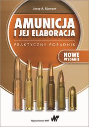 Amunicja i jej elaboracja. Praktyczny poradnik, Ejsmont Jerzy