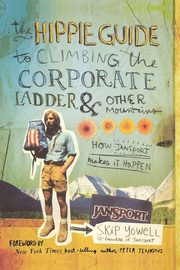 The Hippie Guide to Climbing the Corporate Ladder & Other Mountains, Yowell Skip