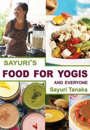 Sayuri's Food for Yogis and Everyone, 