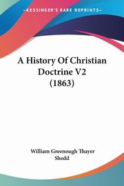A History Of Christian Doctrine V2 (1863), Shedd William Greenough Thayer