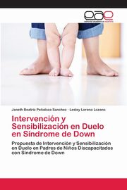 ksiazka tytu: Intervencin y Sensibilizacin en Duelo en Sndrome de Down autor: Pe?aloza Sanchez Janeth Beatriz
