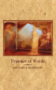 Prisoner of Words, Morrison Michael E.