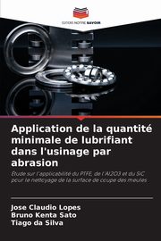 Application de la quantit minimale de lubrifiant dans l'usinage par abrasion, Lopes Jos Claudio