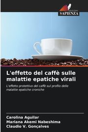 L'effetto del caff? sulle malattie epatiche virali, Aguilar Carolina