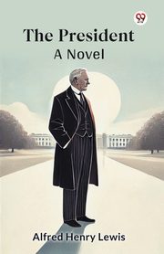 The President A Novel, Lewis Alfred Henry