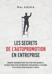 LES SECRETS DE L'AUTOPROMOTION EN ENTREPRISE, Kauka Mac