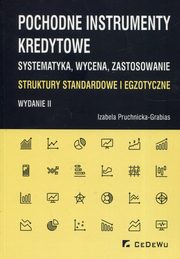 ksiazka tytu: Pochodne instrumenty kredytowe Systematyka wycena zastosowanie autor: Pruchnicka-Grabias Izabela