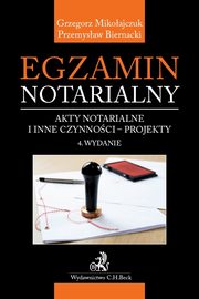 ksiazka tytu: Egzamin notarialny Akty notarialne i inne czynnoci - projekty autor: Biernacki Przemysaw, Mikoajczuk Grzegorz