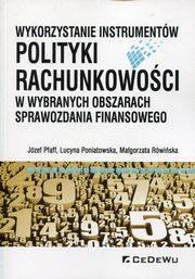 ksiazka tytu: Wykorzystanie instrumentw polityki rachunkowoci w wybranych obszarach sprawozdania finansowego autor: Pfaff Jzef, Poniatowska Lucyna, Rwiska Magorzata