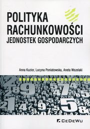 ksiazka tytu: Polityka rachunkowoci jednostek gospodarczych autor: Kuzior Anna, Poniatowska Lucyna, Wszelaki Aneta