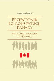 ksiazka tytu: Przewodnik po Konstytucji Kanady autor: Gabry Marcin