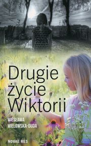 ksiazka tytu: Drugie ycie Wiktorii autor: Wielowska-Duda Wiesawa