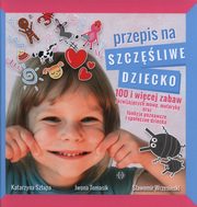 Przepis na szczliwe dziecko, Szapa Katarzyna, Tomasik Iwona, Wrzesiski Sawomir