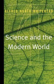 Science and the Modern World, Whitehead Alfred North