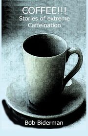 COFFEE!!! Stories of Extreme Caffeination, Biderman Bob