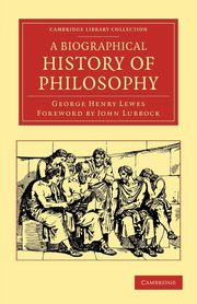 A Biographical History of Philosophy, Lewes George Henry