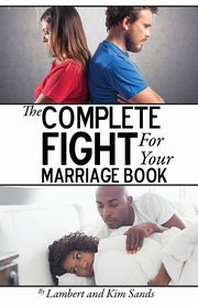 The Complete Fight For Your Marriage Book, Sands Lambert L.