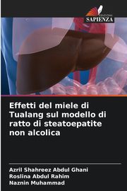 Effetti del miele di Tualang sul modello di ratto di steatoepatite non alcolica, Abdul Ghani Azril Shahreez