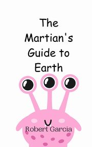 The Martian's Guide to Earth, Garcia Robert
