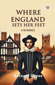 Where England Sets Her Feet A Romance, Capes Bernard