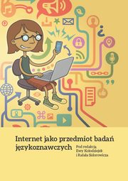 ksiazka tytu: Internet jako przedmiot bada jzykoznawczych autor: Koodziejek Ewa, Sidorowicz Rafa