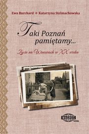 ksiazka tytu: Taki Pozna pamitamy... ycie na Winiarach w XX wieku autor: Burchard Ewa, Stelmachowska Katarzyna