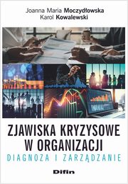 Zjawiska kryzysowe w organizacji, Moczydowska Joanna M., Kowalewski Karol