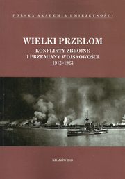 ksiazka tytu: Wielki przeom Konflikty zbrojne i przemiany wojskowoci 1912-1923 autor: 