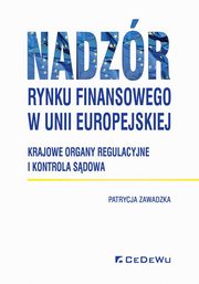 ksiazka tytu: Nadzr rynku finansowego w Unii Europejskiej autor: Zawadzka Patrycja