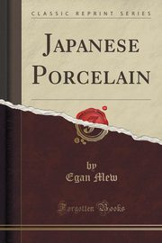 ksiazka tytu: Japanese Porcelain (Classic Reprint) autor: Mew Egan