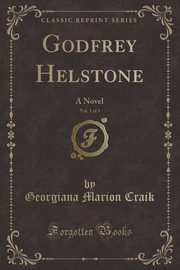 ksiazka tytu: Godfrey Helstone, Vol. 1 of 3 autor: Craik Georgiana Marion