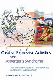 ksiazka tytu: Creative Expressive Activities and Asperger's Syndrome autor: Martinovich Judith