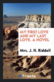 ksiazka tytu: My first love and my last love. A novel autor: Riddell Mrs. J. H.