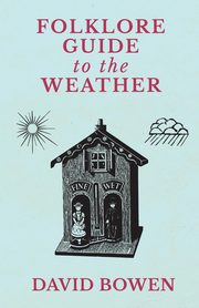 Folklore Guide to the Weather, Bowen David