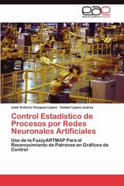 Control Estadstico de Procesos por Redes Neuronales Artificiales, Vzquez-Lpez Jos Antonio