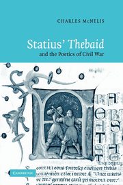 Statius' Thebaid and the Poetics of Civil War, McNelis Charles