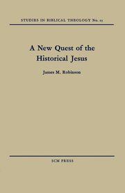 A New Quest of the Historical Jesus, Robinson James M.