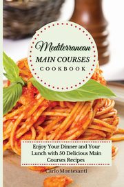 Mediterranean Main Courses Cookbook, Montesanti Carlo