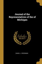 Journal of the Representatives of the of Michigan, Crossman Daniel L.
