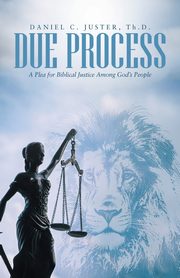 Due Process, Juster Th.D. Daniel C.