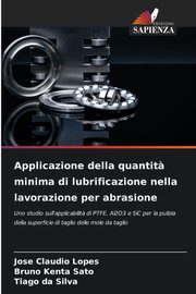 Applicazione della quantit? minima di lubrificazione nella lavorazione per abrasione, Lopes Jos Claudio