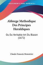 Abbrege Methodique Des Principes Heraldiques, Menestrier Claude-Francois