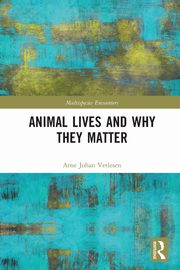 Animal Lives and Why They Matter, Vetlesen Arne Johan