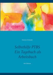 Selbsthilfe PTBS. Fr Betroffene. Ein Tagebuch als Arbeitsbuch. Zum Ausfllen und Ankreuzen., Schmidt Doreen