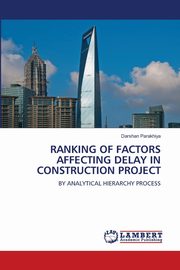 RANKING OF FACTORS AFFECTING DELAY IN CONSTRUCTION PROJECT, Parakhiya Darshan