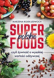 ksiazka tytu: Polskie superfoods autor: Rojek-Ledwoch Marzena