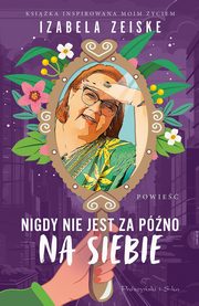 Nigdy nie jest za pno na siebie, Zeiske Izabela