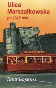 ksiazka tytu: Ulica Marszakowska po 1945 roku autor: Bojarski Artur