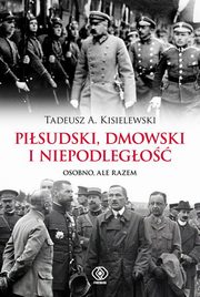 ksiazka tytu: Pisudski, Dmowski i niepodlego autor: Kisielewski Tadeusz A.