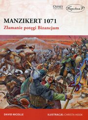 ksiazka tytu: Manzikert 1071 Zamanie potgi Bizancjum autor: Nicolle David